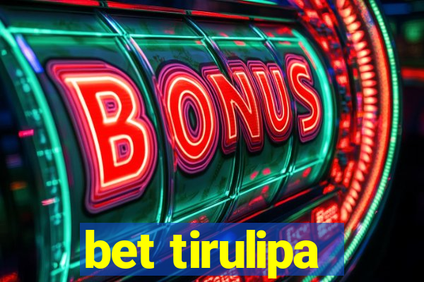 bet tirulipa